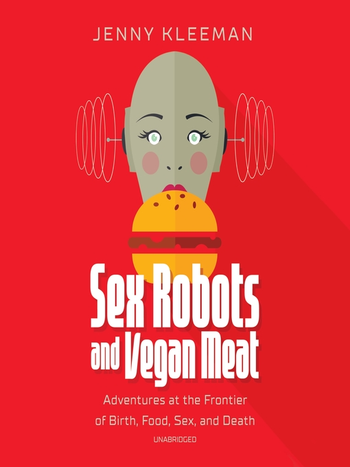 Title details for Sex Robots and Vegan Meat by Jenny Kleeman - Available